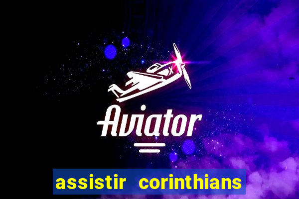 assistir corinthians futebol play hd